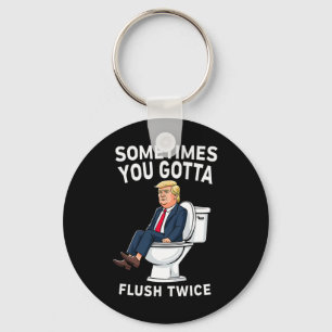 Funny Anti Trump Sometimes You Gotta Flush Twice  Key Ring