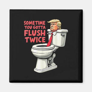 Funny Anti Trump Sometimes You Gotta Flush Twice Magnet