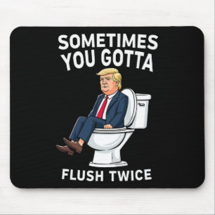 Funny Anti Trump Sometimes You Gotta Flush Twice Mouse Pad