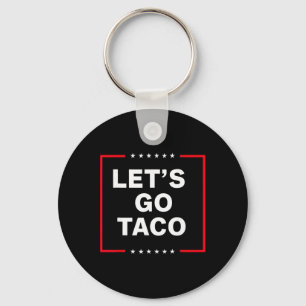 Funny Anti Trump Taco, Let's Go Taco Key Ring