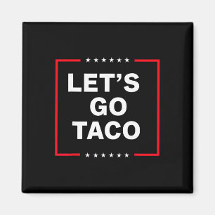 Funny Anti Trump Taco, Let's Go Taco Magnet