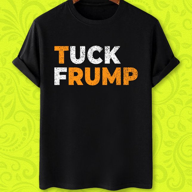 Funny anti trump Tuck Frump F trump  T-Shirt (Creator Uploaded)