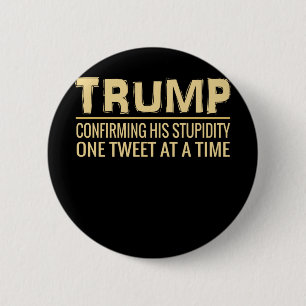 Funny Anti Trump Tweet Confirming His Stupidity 6 Cm Round Badge