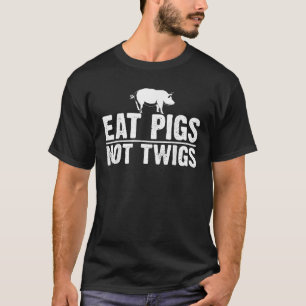 Funny Anti Vegan Gift Cool Eat Pigs Not Twigs Barb T-Shirt