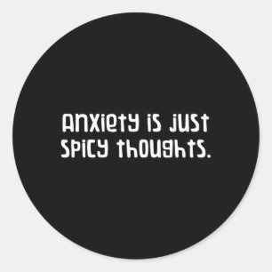 Funny Anxiety Is Just Spicy Thoughts Goth Quote Classic Round Sticker