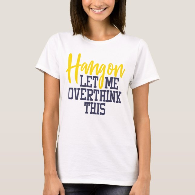 Funny Anxiety Let Me Overthink Stress Drama Queen T-Shirt (Front)