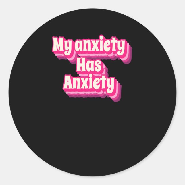 Funny Anxiety Quote Design - Humorously Relatable  Classic Round Sticker (Front)