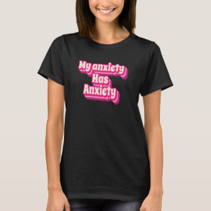 Funny Anxiety Quote Design - Humorously Relatable T-Shirt
