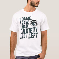 Funny Anxiety Quote I Came I Saw I Left
