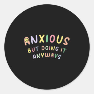 Funny Anxious But Doing It Anyways Classic Round Sticker