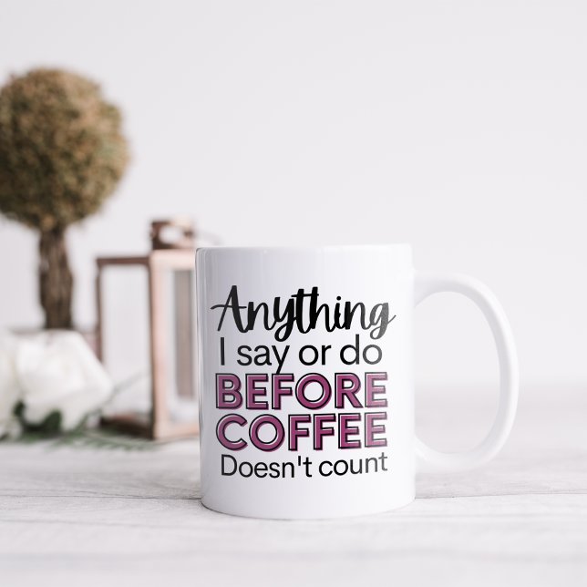 Funny anything I Say or Do Before Coffee Mug (Creator Uploaded)