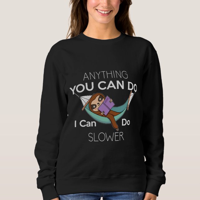 Funny Anything You Can Do I Can Do Slower Arboreal Sweatshirt (Front)