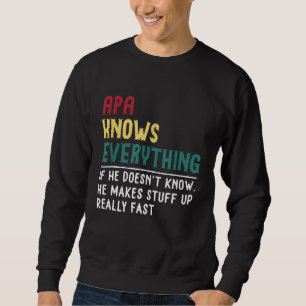 Funny Apa know Everything Father's day gift for Gr Sweatshirt