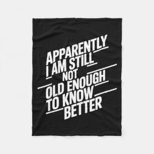 Funny Apparently I Am Still Not Old Enough To Know Fleece Blanket
