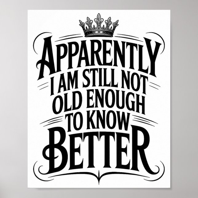 Funny Apparently I Am Still Not Old Enough To Know Poster (Front)