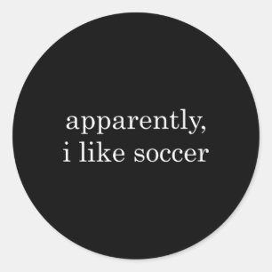 Funny Apparently, I Like Soccer _1 Classic Round Sticker