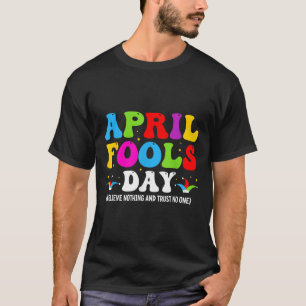 Funny April Fools Day April 1st Fools Day Joke Pra T-Shirt