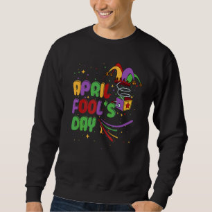 Funny April Fools Day Pranks Kit 1st April Jokes K Sweatshirt