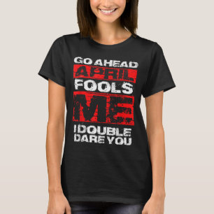 Funny April Fools Day Quote - Joke April 1st T-Shirt