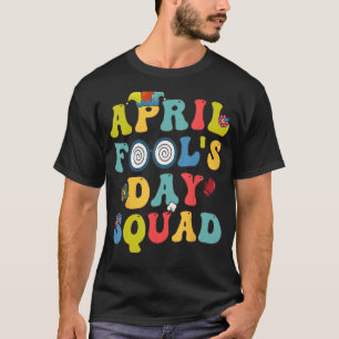 Funny April Fools Day Squad Pranks Quote April Foo T-Shirt