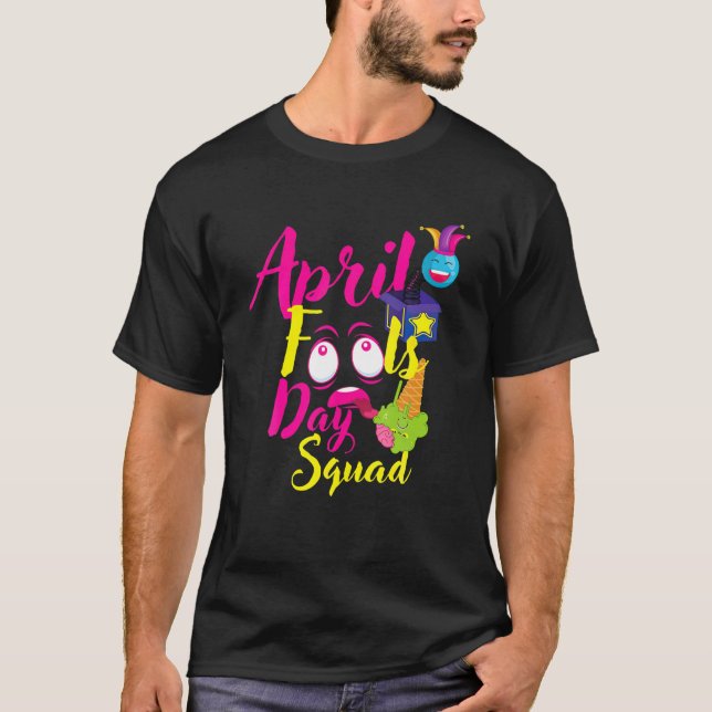 Funny April Fools Day Squad Pranks Quote April Foo T-Shirt (Front)