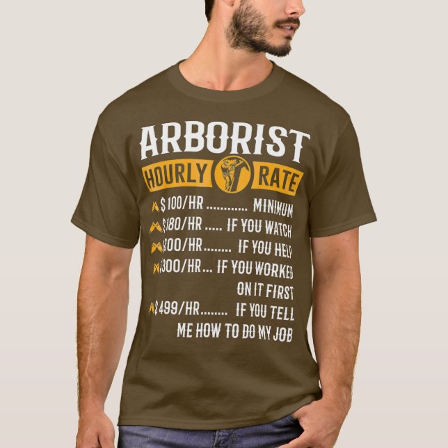 Funny Arborist Gifts  Arborist Hourly Rate T-Shirt (Front)