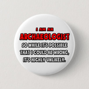 Funny Archaeologist .. Highly Unlikely 6 Cm Round Badge