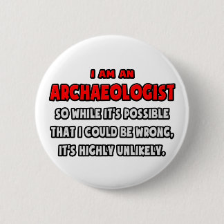 Funny Archaeologist .. Highly Unlikely 6 Cm Round Badge