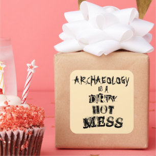 Funny Archaeology is a Dirty Hot Mess Pun Square Sticker