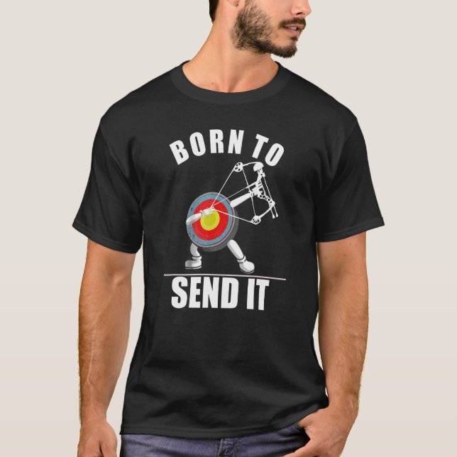 Funny Archer Gift Idea Born Send It Mens Womens Ar T-Shirt (Front)