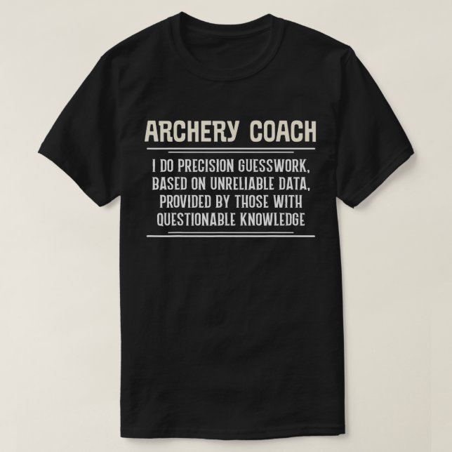 Funny Archery Coach  I Do Precision Guesswork  T-Shirt (Design Front)