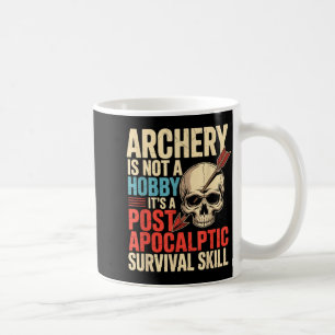 Funny Archery Not A Hobby st Acalyptic Skill Coffee Mug