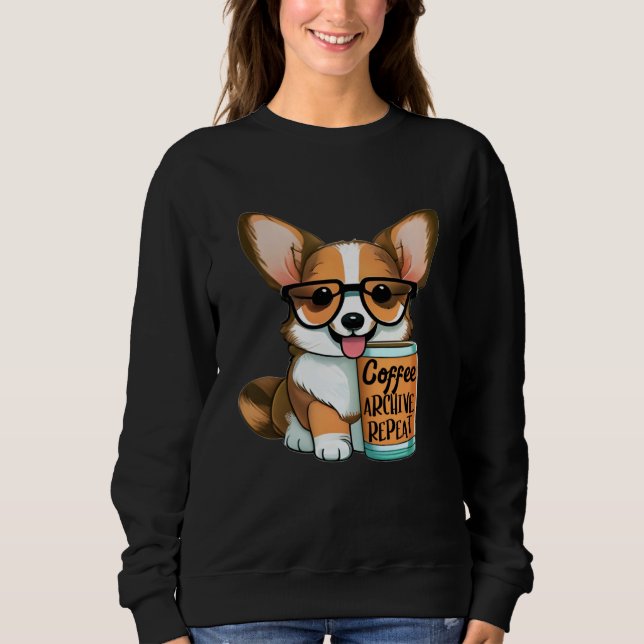 Funny Archivist Coffee Lover Corgi Owner Archive R Sweatshirt (Front)