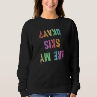 Funny Are My Skis Okay Ski Jumping I Do My Own Stu Sweatshirt