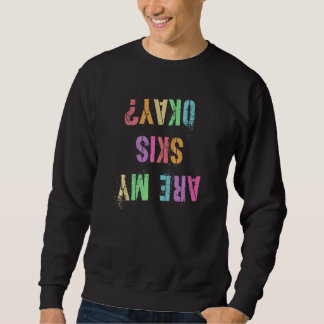 Funny Are My Skis Okay Ski Jumping I Do My Own Stu Sweatshirt