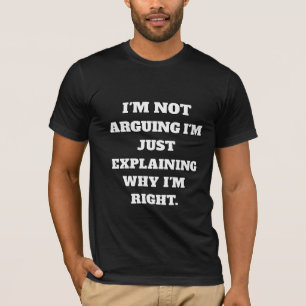 Funny Argument T-Shirt – "I'm Not Arguing, I'm Jus