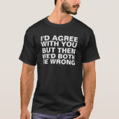 Funny Arguments T-Shirt (Front)