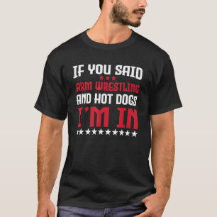 Funny Arm Wrestling And Hot Dogs Quote Fast Food T-Shirt