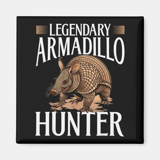 Funny Armadillo Animal Legendary Armadillo Hunter  Magnet (Front)
