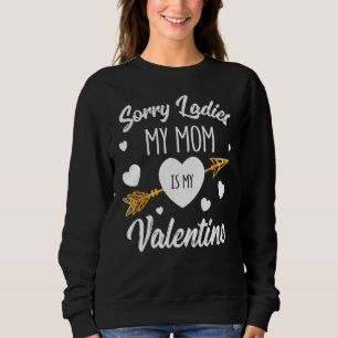 Funny Arrow Heart Sorry Ladies My Mum Is My Valent Sweatshirt