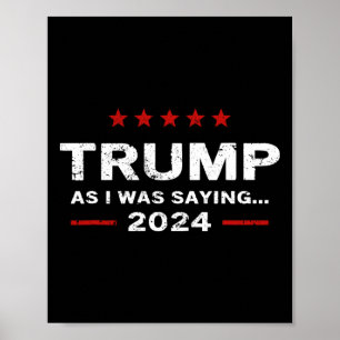 Funny As I Was Saying Trump 2024 For President  Poster