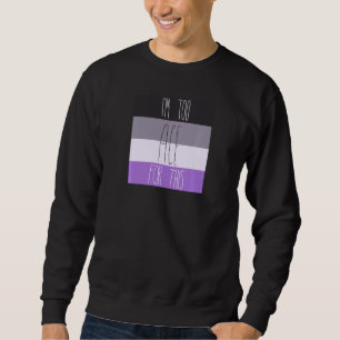Funny Asexual I M Too Ace For This Sweatshirt