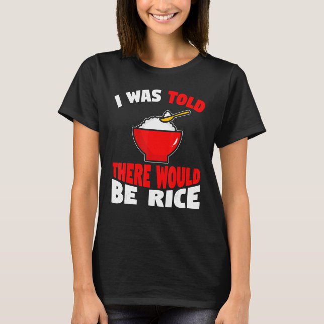 Funny Asian Food Rice Lover I Was Told There Would T-Shirt (Front)