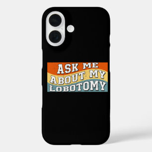 Funny Ask Me About My Lobotomy Saying Retro Gifts iPhone 16 Case