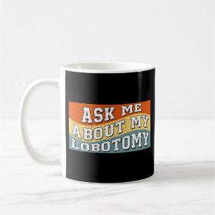 Funny Ask Me About My Lobotomy Saying Retro Gifts Coffee Mug