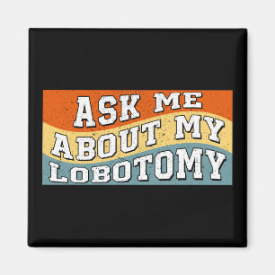 Funny Ask Me About My Lobotomy Saying Retro Gifts Magnet