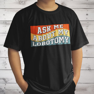 Funny Ask Me About My Lobotomy Saying Retro Gifts T-Shirt