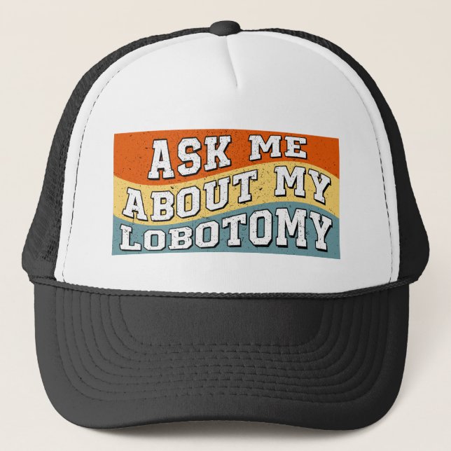 Funny Ask Me About My Lobotomy Saying Retro Gifts Trucker Hat (Front)