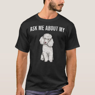 Funny Ask Me About My Poodle Dog Lover T-Shirt