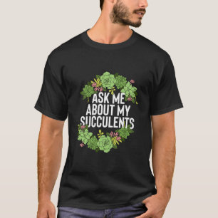 Funny Ask Me About My Succulents Trendy Plant Love T-Shirt